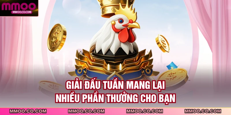 Giải đấu tuần mang lại nhiều phần thưởng cho bạn