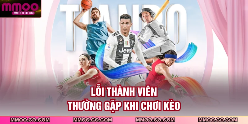 Lỗi thành viên thường gặp khi chơi kèo