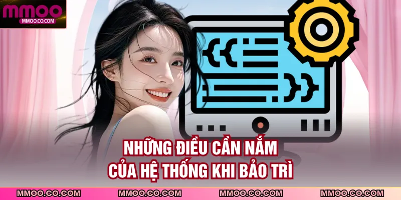 Những điều cần nắm của hệ thống khi bảo trì